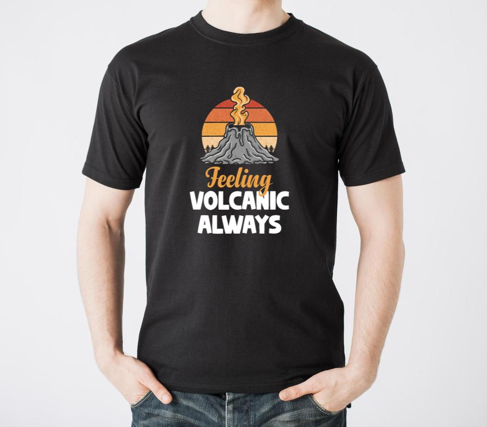 Feeling Volcanic, Always Volcanologist Scientist - Unisex Standard T-Shirt