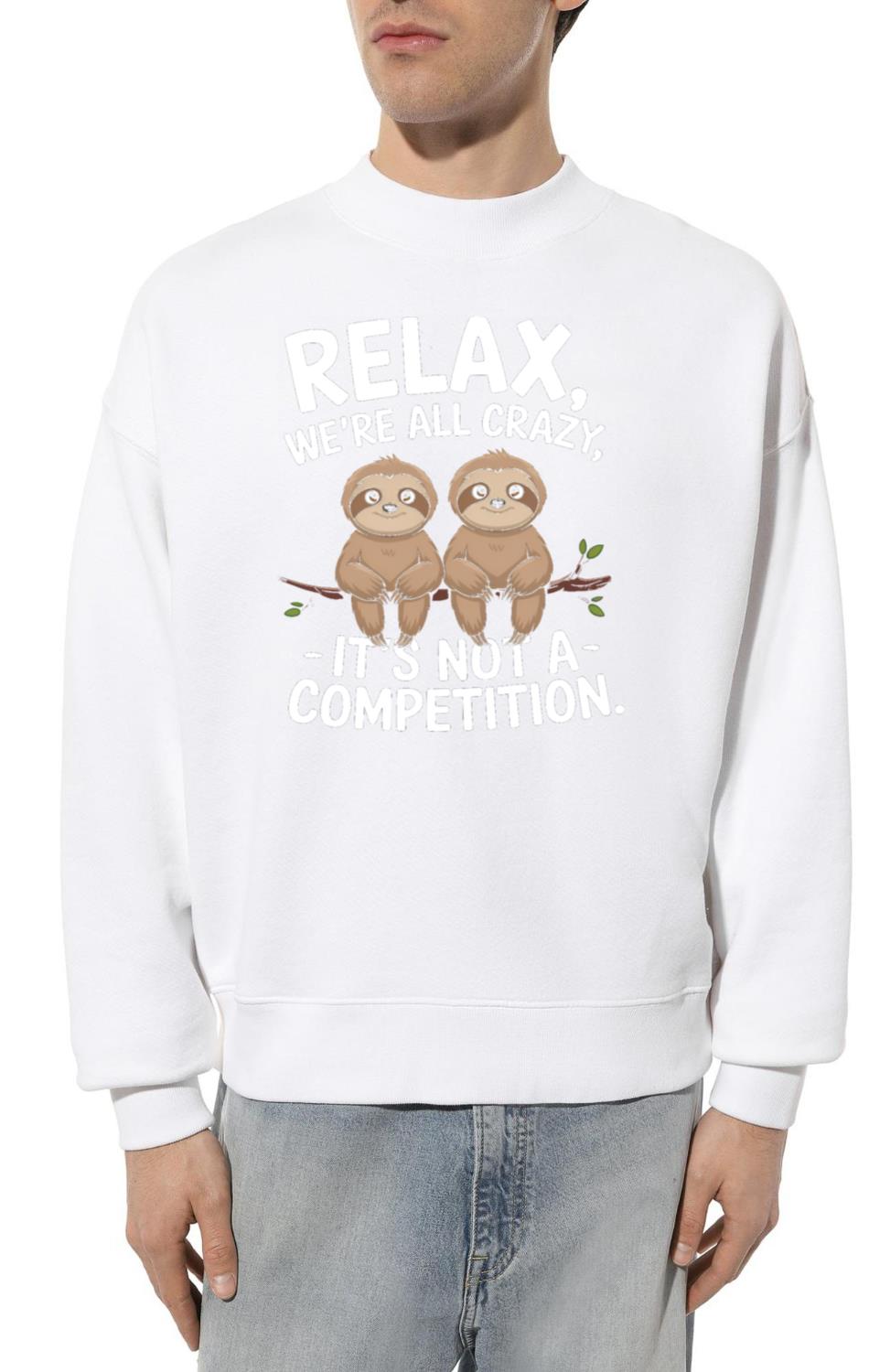 Funny Relax We're All Crazy It's Not A Competition_1 - Unisex Sweatshirt