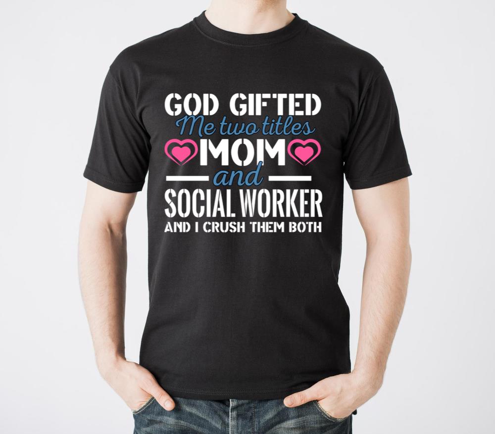 God Ed Me Two Titles Mom And Social Worker - Unisex Standard T-Shirt