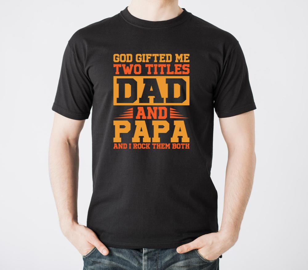 God Gifted Me Two Titles Dad And Papa - Unisex Standard T-Shirt