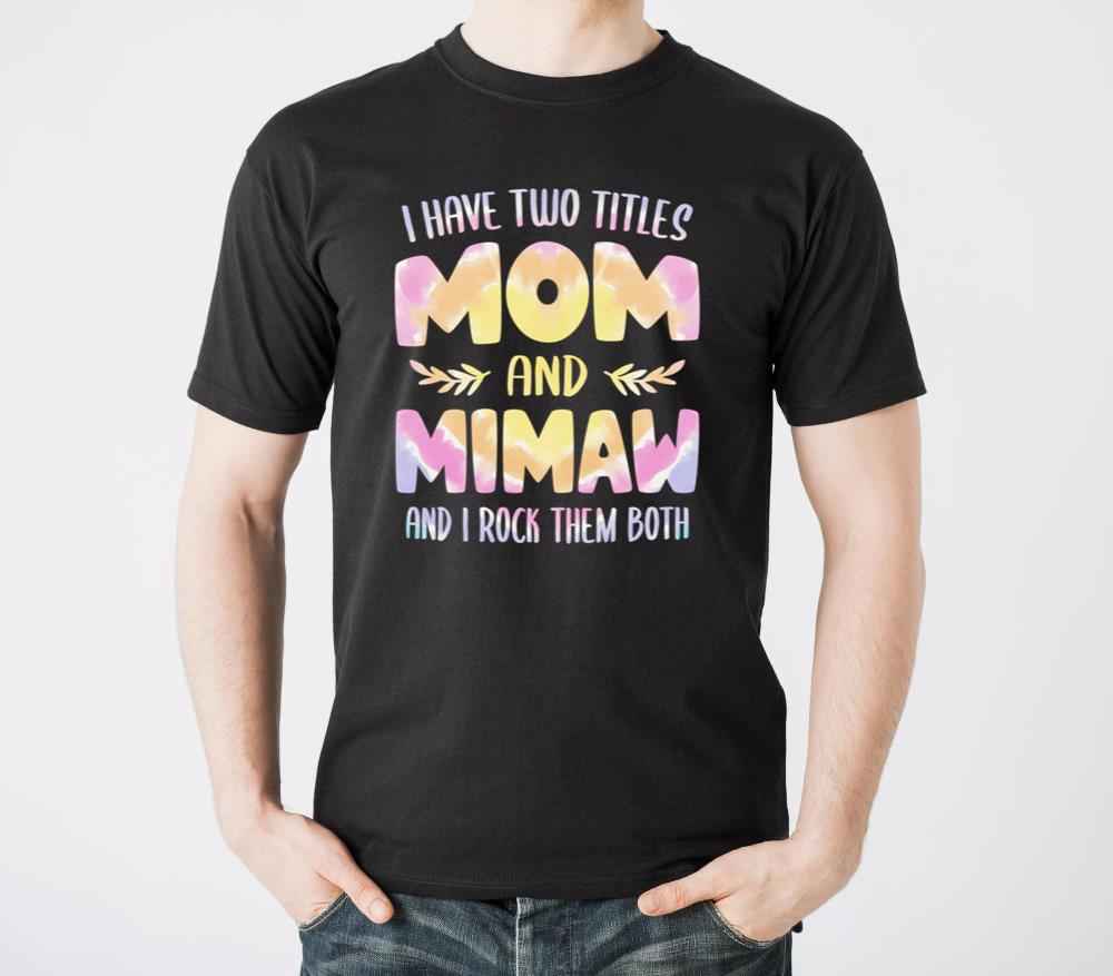 Grandma I have two Titles Mom and Mimaw T-shirt - Unisex Standard T-Shirt