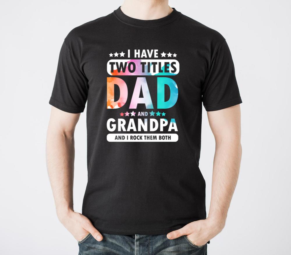 Grandpa Shirts For I Have Two Titles Dad And1 - Unisex Standard T-Shirt