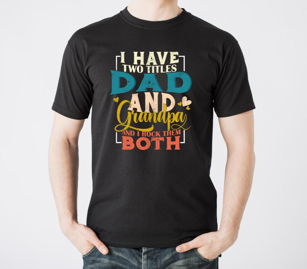 Grandpa Shirts I Have Two Titles Dad And Grandpa - Unisex Standard T-Shirt