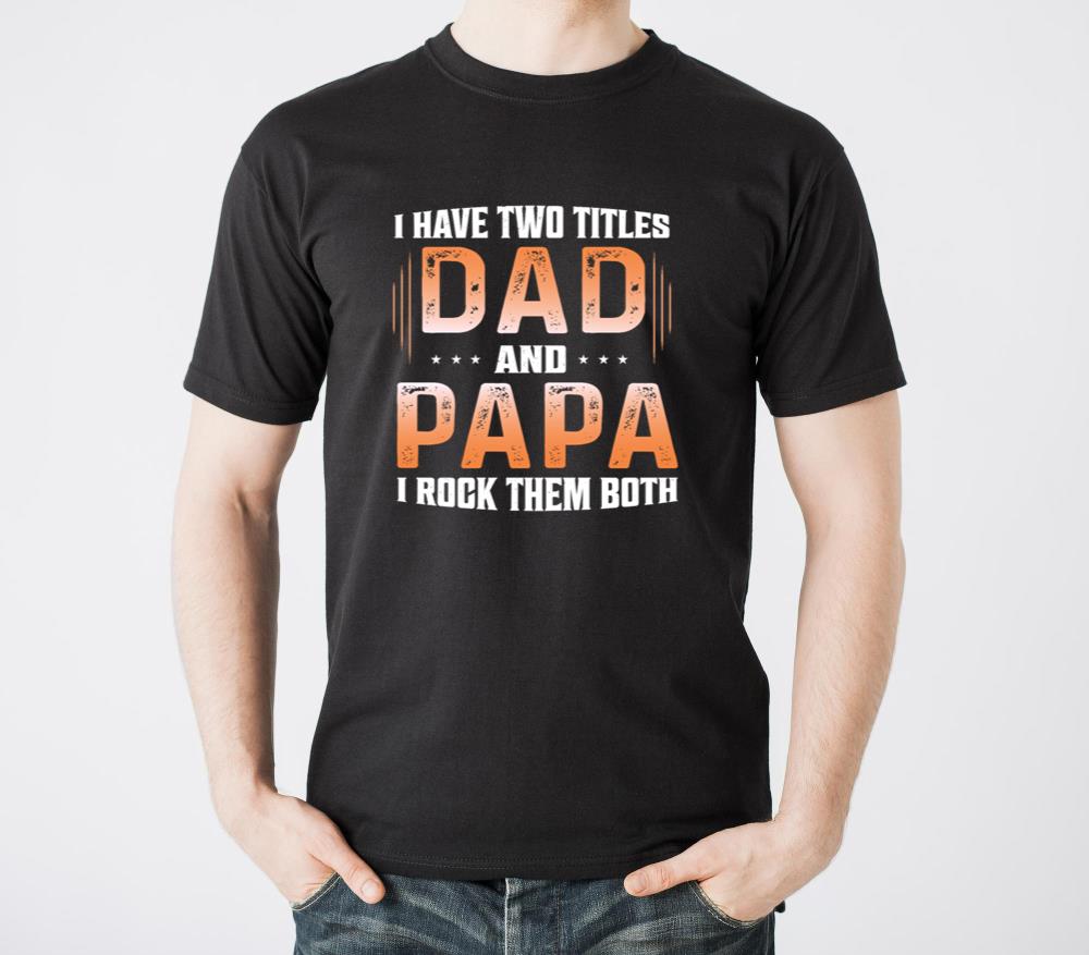 Have-Two-Titles-Dad-And Papa-Rock Them Both Father - Unisex Standard T-Shirt