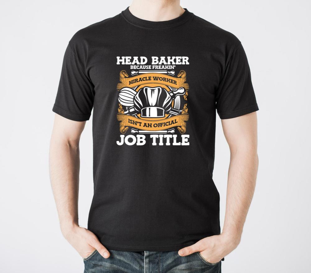 Head Baker Because Miracle Worker Isnt Job Title - Unisex Standard T-Shirt