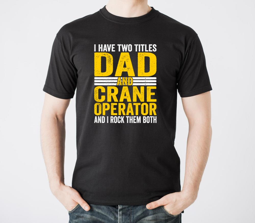 Heavy Equipment Two Titles Dad and Crane Operator - Unisex Standard T-Shirt