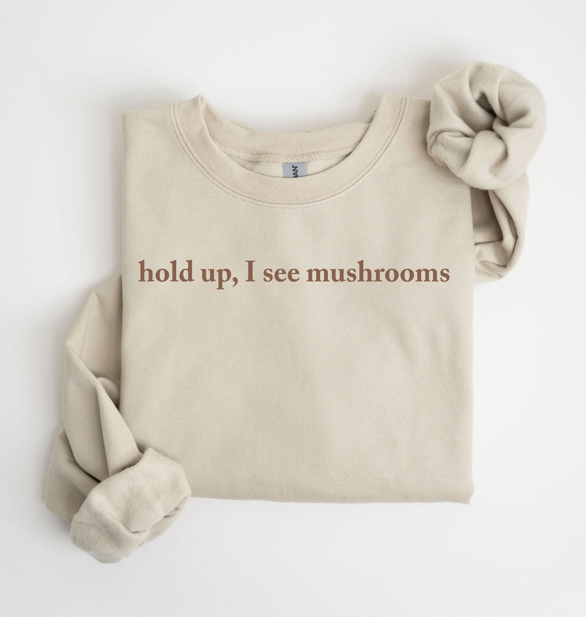 Hold Up I See Mushrooms Sweatshirt | Funny Mushroom Lover Gift 4