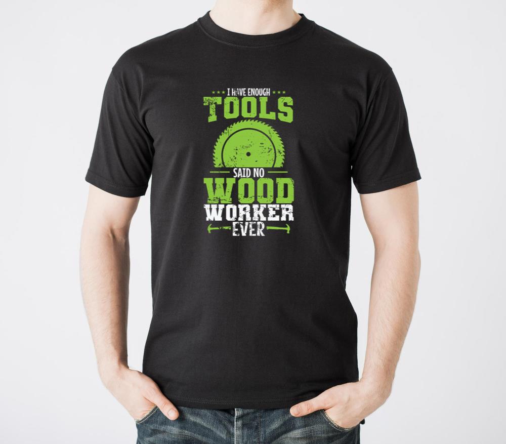 I have Enough Tools Said no Wood Worker - Unisex Standard T-Shirt