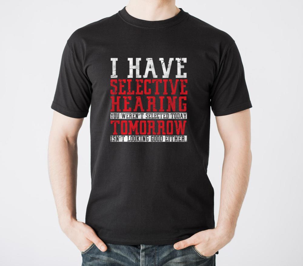 I Have Selective Hearing You WerenT Selected For - Unisex Standard T-Shirt
