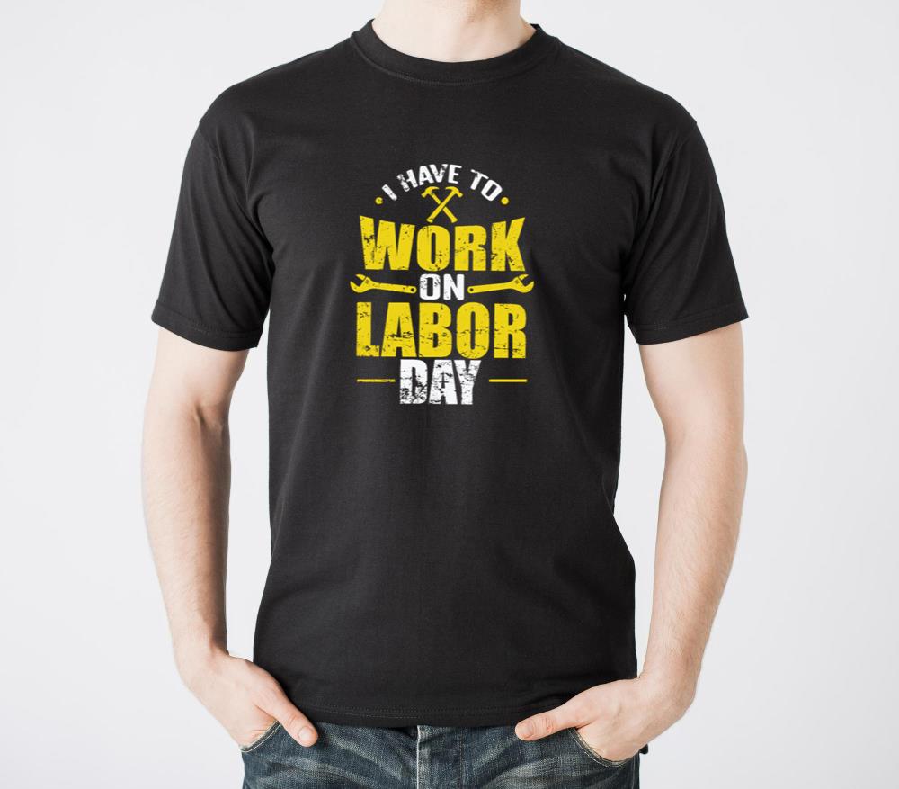 I have to Work on Labor Day - Unisex Standard T-Shirt