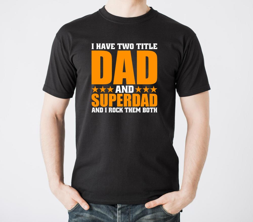 I HAVE TWO TITLE DAD AND SUPERDAD AND I ROCK THEM - Unisex Standard T-Shirt