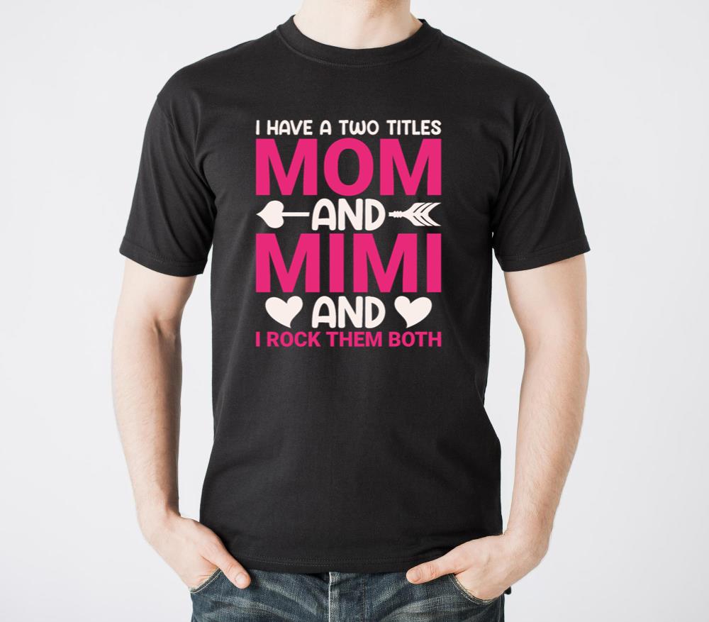 I Have Two Title Mom And Mimi And I Rock Them Both - Unisex Standard T-Shirt