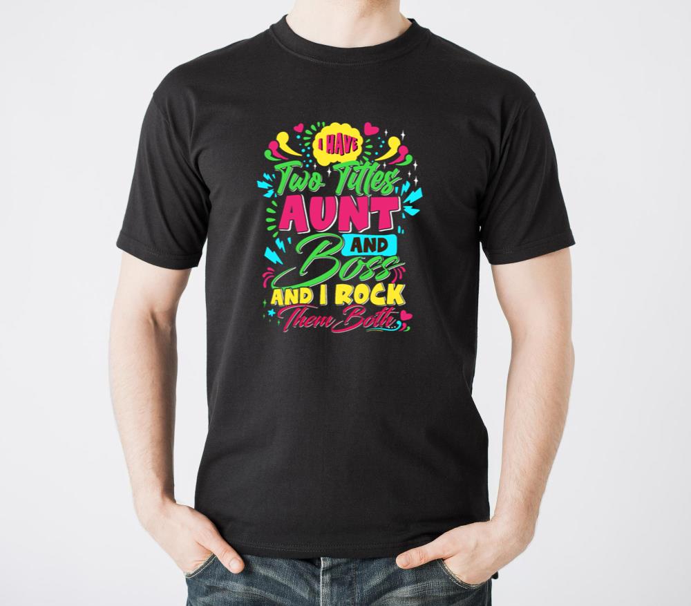 I have two titles Aunt and Boss I rock both Aunt - Unisex Standard T-Shirt