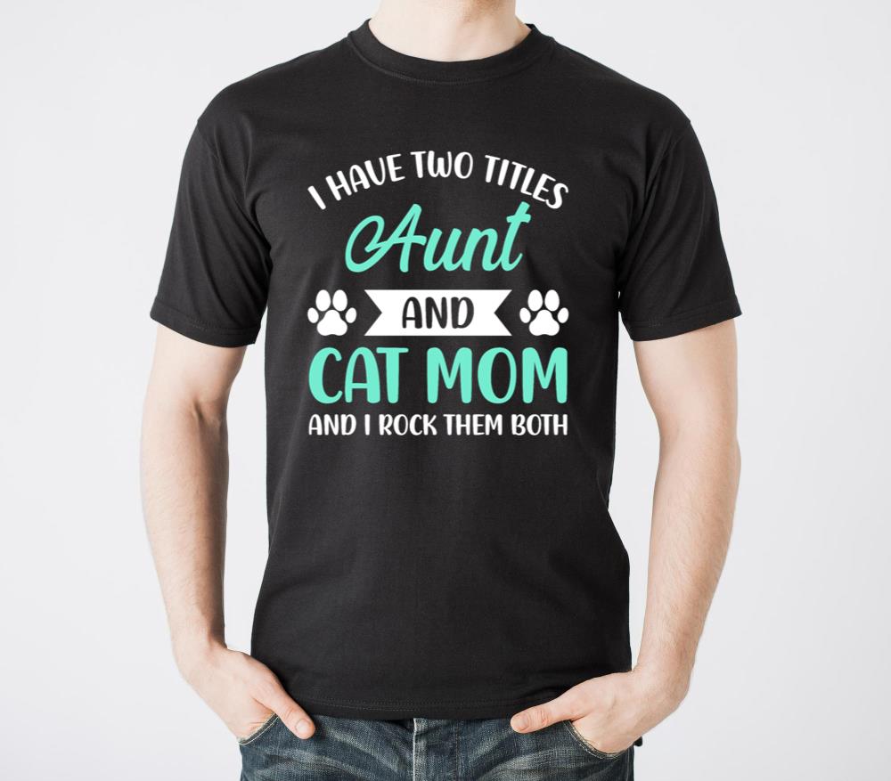 I Have Two Titles Aunt and Cat Mom Fur Mama - Unisex Standard T-Shirt