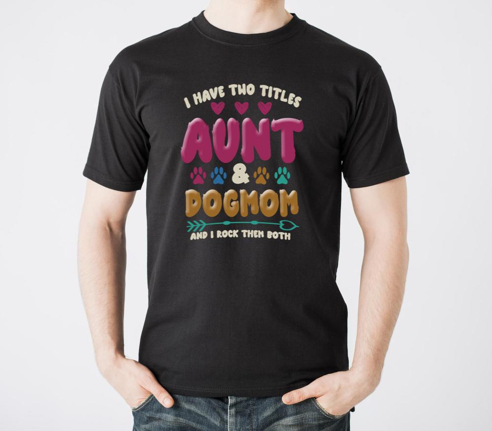 I Have Two Titles Aunt And Dog Mom Flower Cute Dog2 - Unisex Standard T-Shirt