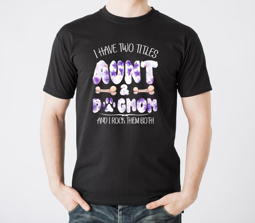 I Have Two Titles Aunt And Dog Mom Flower Cute Dog8 - Unisex Standard T-Shirt