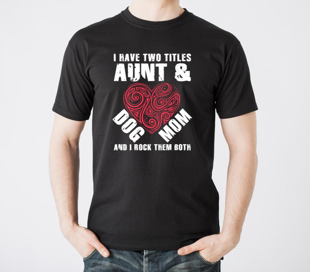 I Have Two Titles Aunt And Dog Mom Flower Cute Dog9 - Unisex Standard T-Shirt