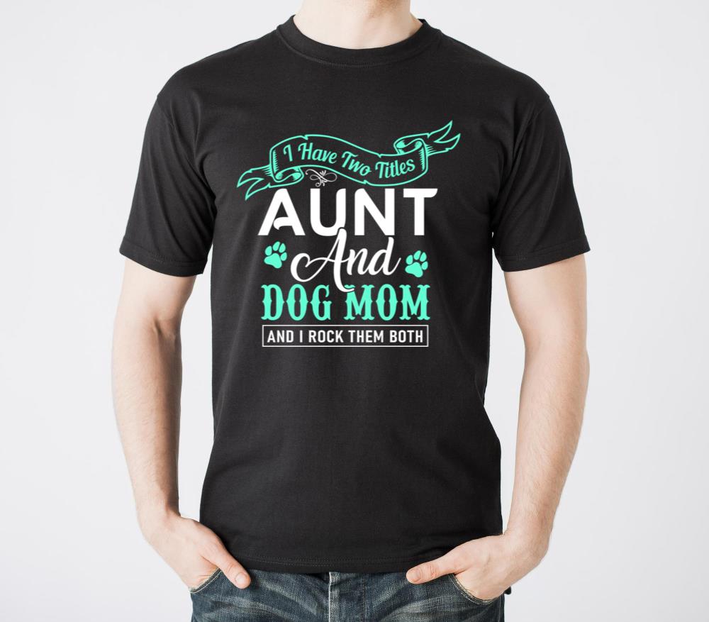 I Have Two Titles Aunt And Dog Mom - Unisex Standard T-Shirt