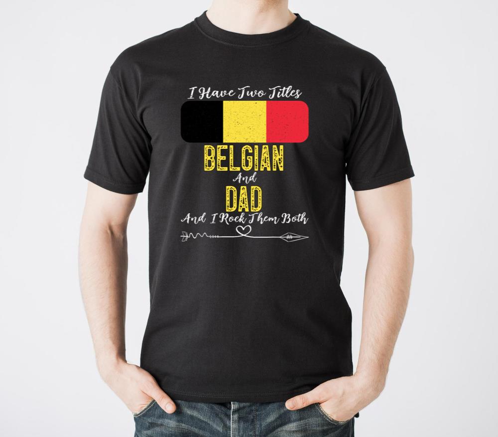 I Have Two Titles Belgian and Dad Belgium - Unisex Standard T-Shirt