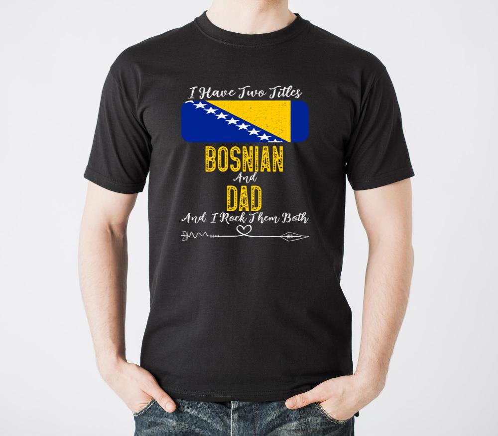 I Have Two Titles Bosnian and Dad Bosnia - Unisex Standard T-Shirt