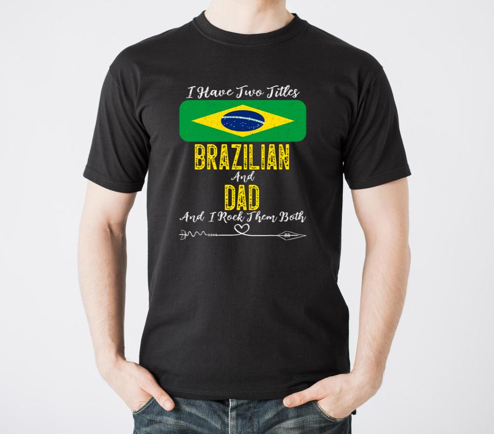 I Have Two Titles Brazilian and Dad Brazil - Unisex Standard T-Shirt