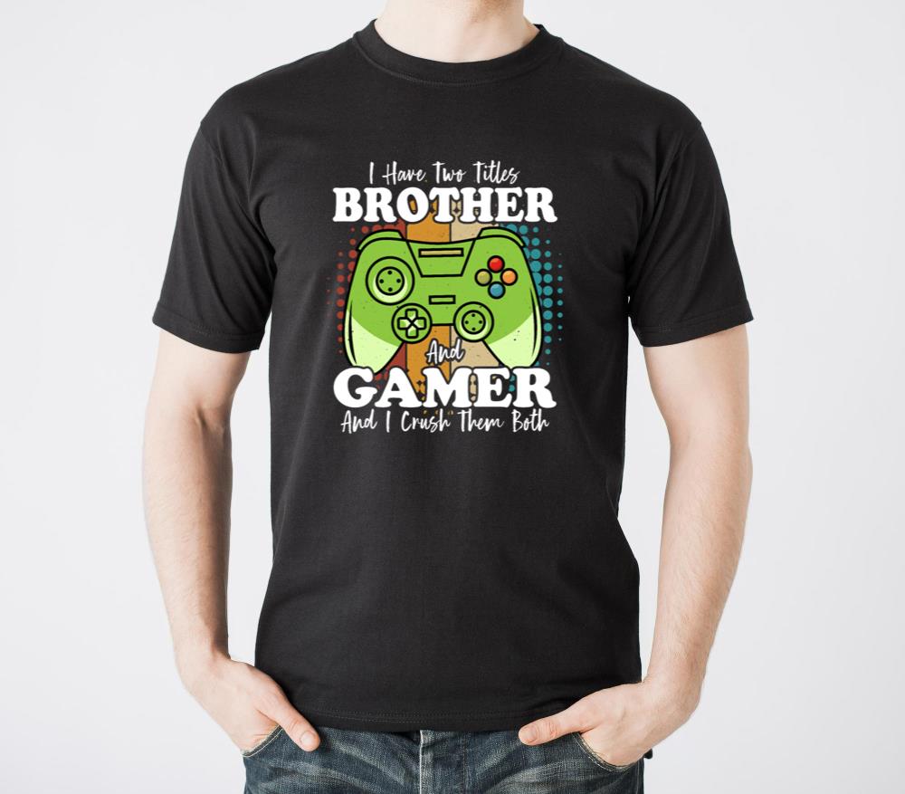 I Have Two Titles Brother And Gamer And I Crush - Unisex Standard T-Shirt