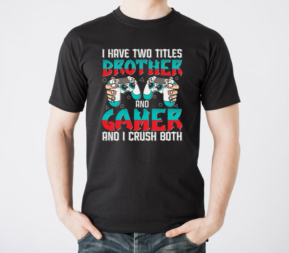 I HAVE TWO TITLES BROTHER AND GAMER AND I CRUSH - Unisex Standard T-Shirt