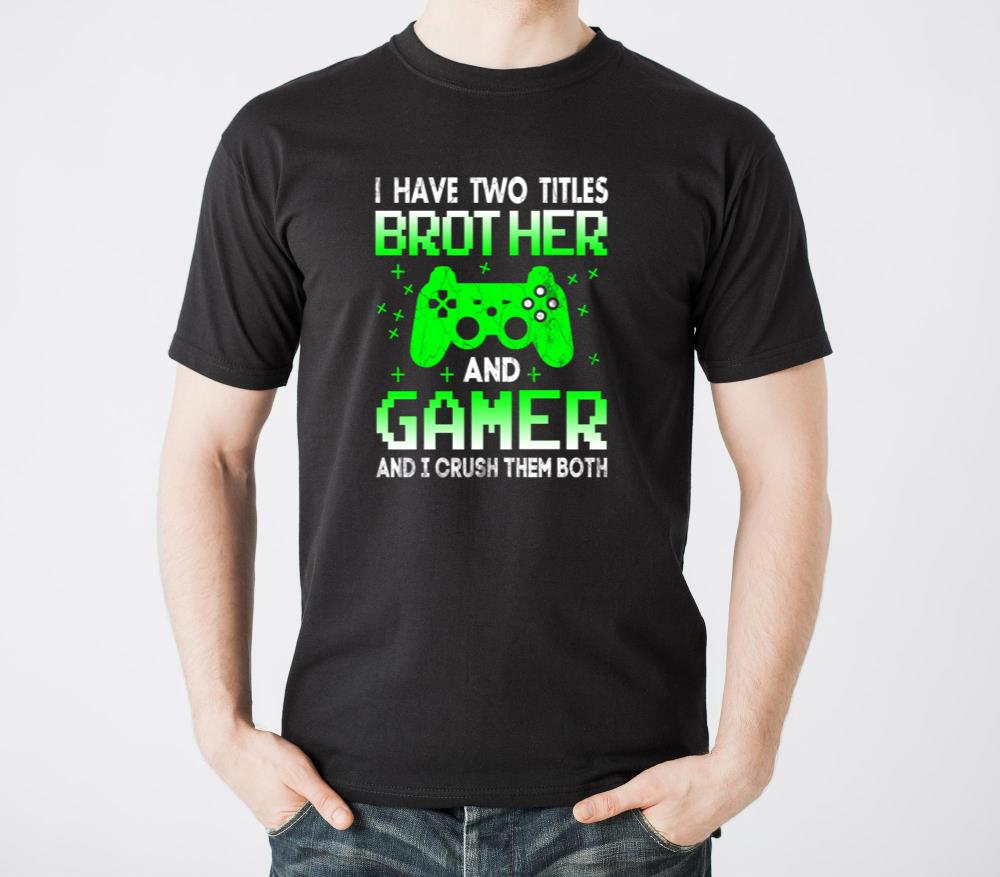 I Have Two Titles Brother And Gamer I Crush Them B - Unisex Standard T-Shirt