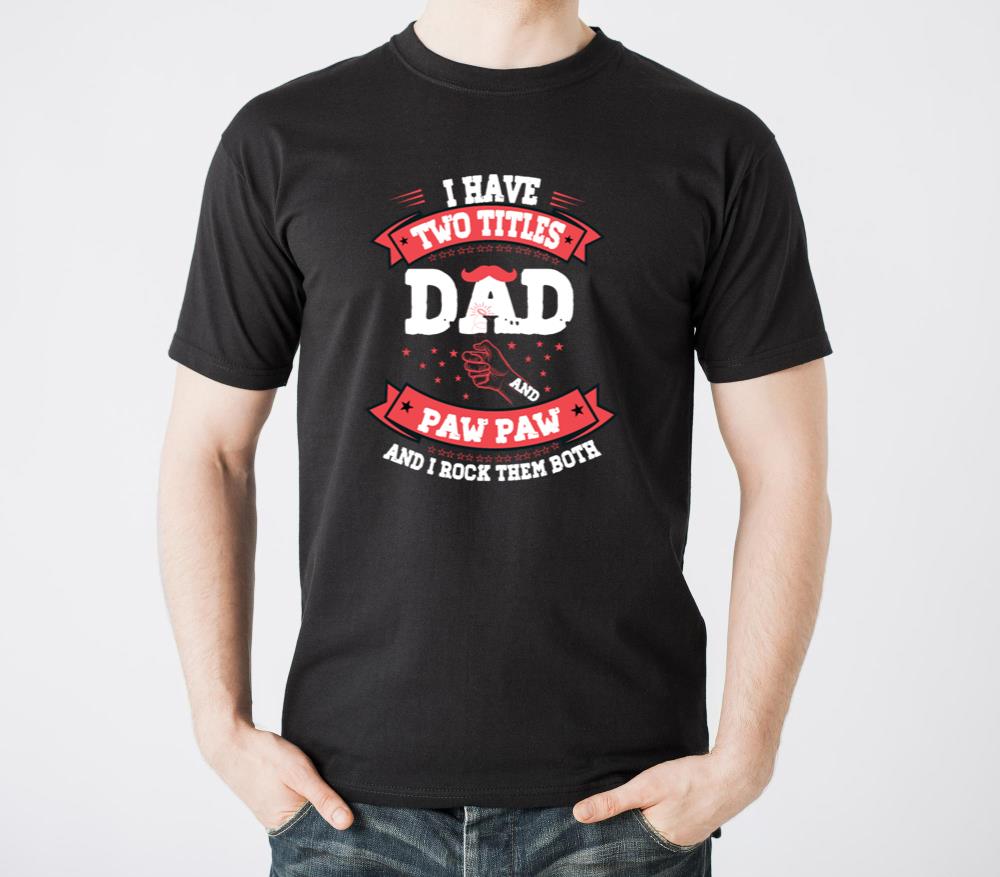 I Have Two Titles Dad and Paw Paw Father Grandpa fu - Unisex Standard T-Shirt