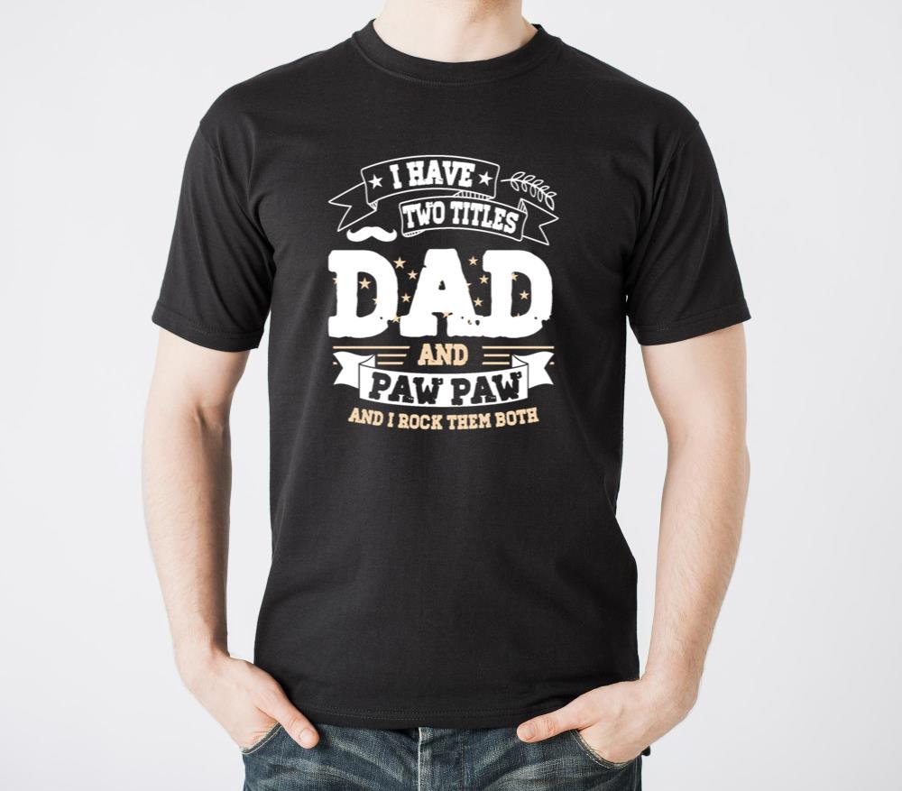 I Have Two Titles Dad and Paw Paw Father Grandpa4 - Unisex Standard T-Shirt