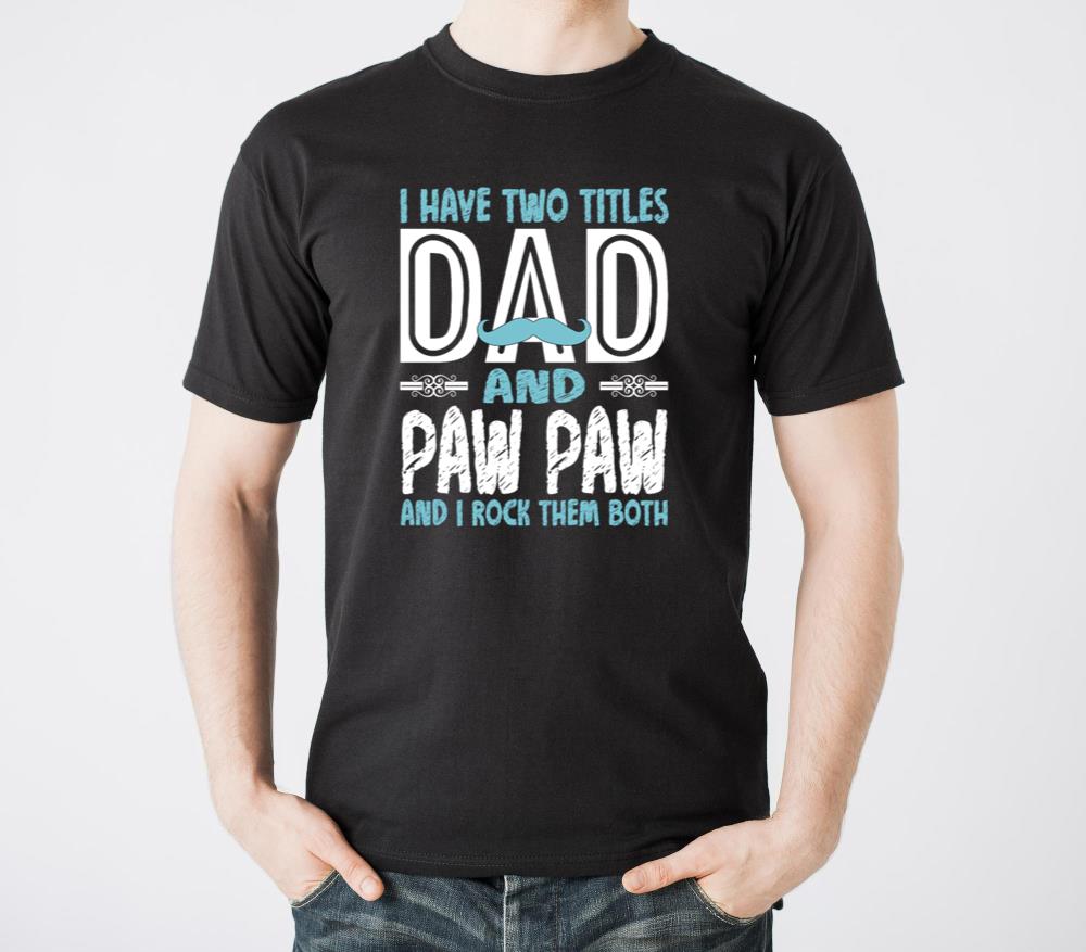 I Have Two Titles Dad and Paw Paw Father Grandpa5 - Unisex Standard T-Shirt