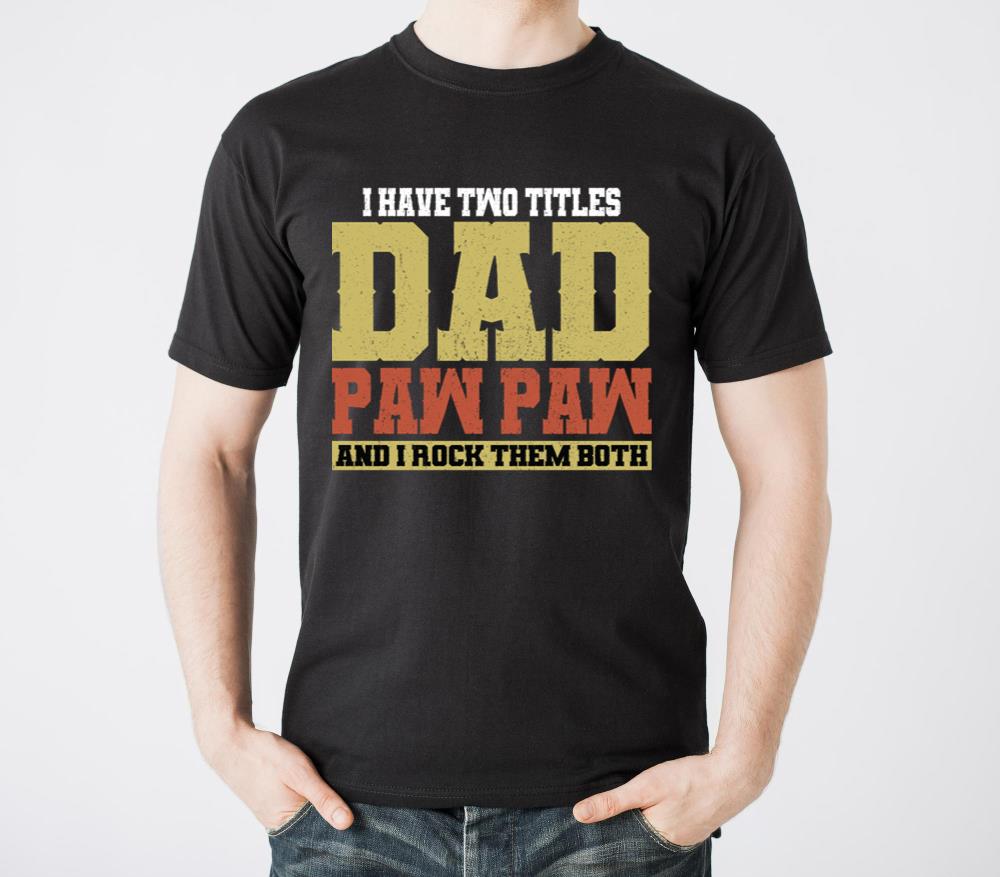 I Have Two Titles Dad and Paw Paw Father Grandpa6 - Unisex Standard T-Shirt