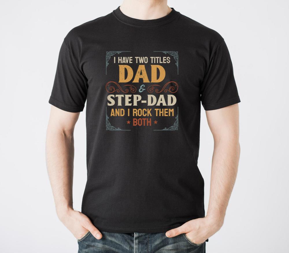 I Have Two Titles Dad and Step-Dad - Fathers Day - Unisex Standard T-Shirt