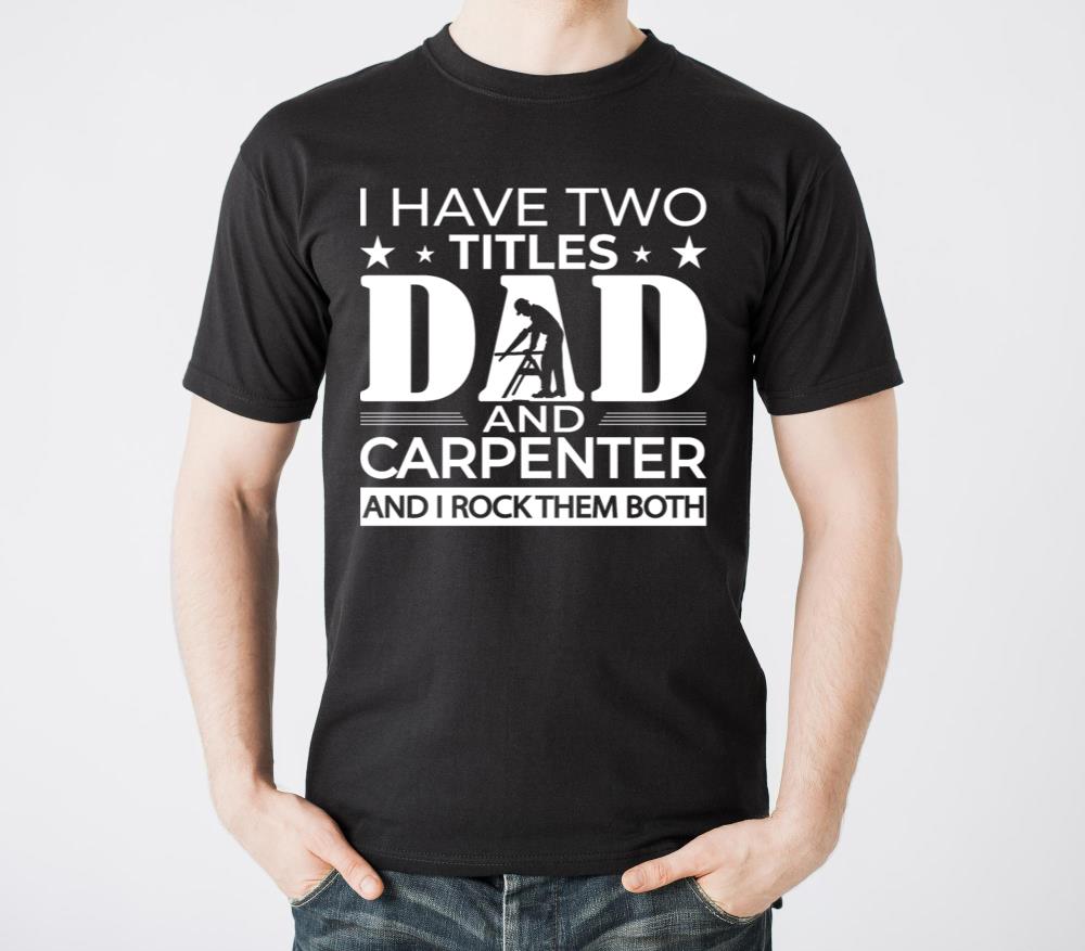I Have Two Titles Dad Dad Carpen I Rock Them Both - Unisex Standard T-Shirt