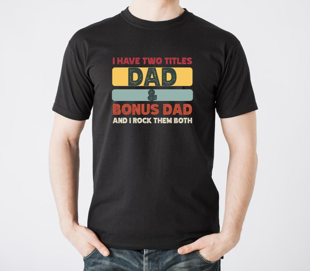 I have two titles dad and bonus dad and I rock the - Unisex Standard T-Shirt