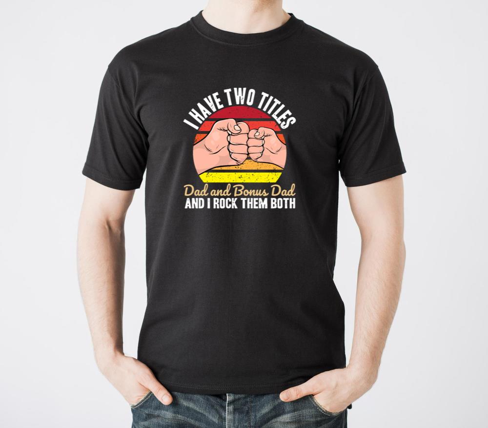 I Have Two Titles Dad And Bonus Dad - Unisex Standard T-Shirt