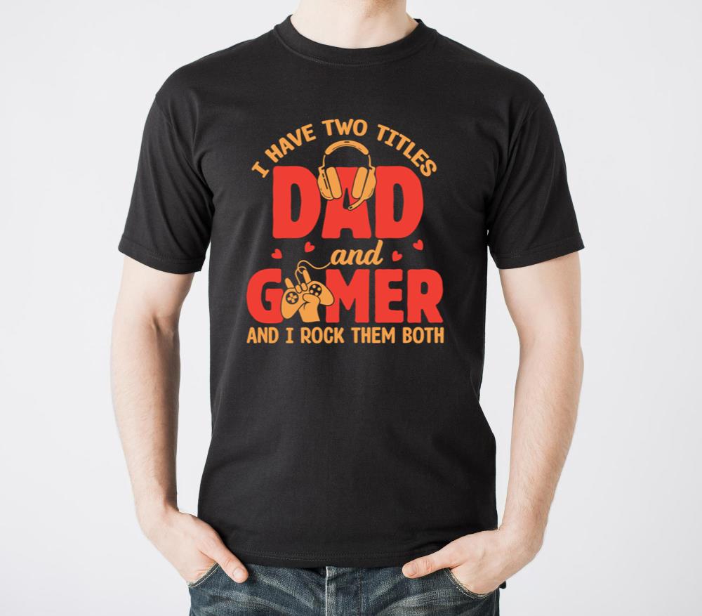 I Have Two Titles Dad And Gamer And I Rock Them - Unisex Standard T-Shirt