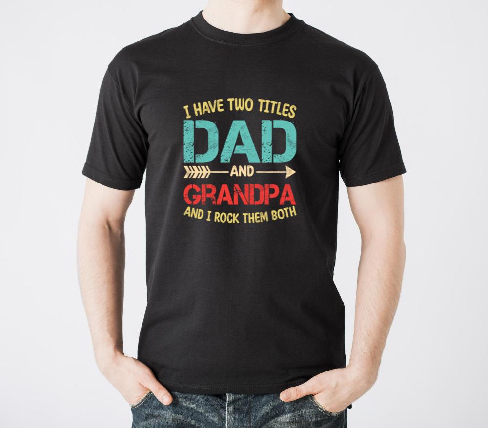 I Have Two Titles Dad And Grandpa Father s Day Tee - Unisex Standard T-Shirt