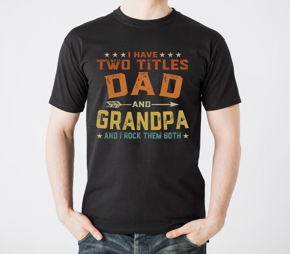I Have Two Titles Dad And Grandpa Father s Day3 - Unisex Standard T-Shirt