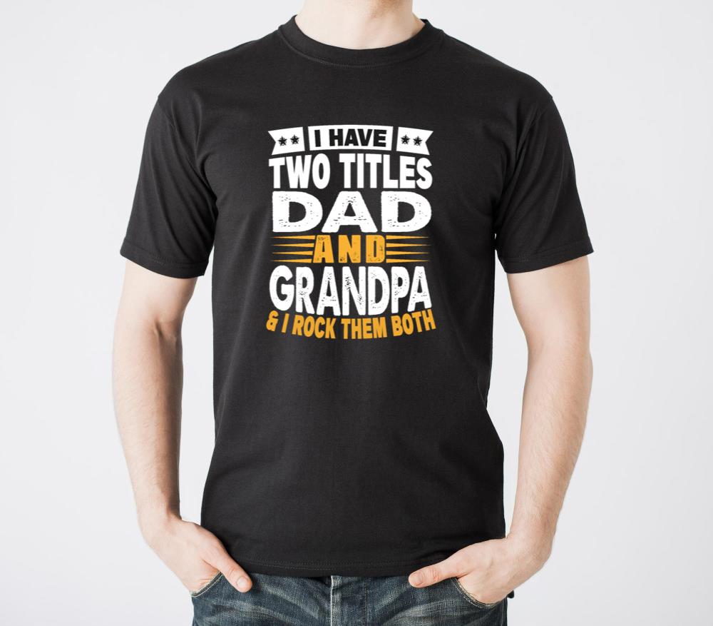 I Have Two Titles Dad And Grandpa Fathers Day Gift - Unisex Standard T-Shirt