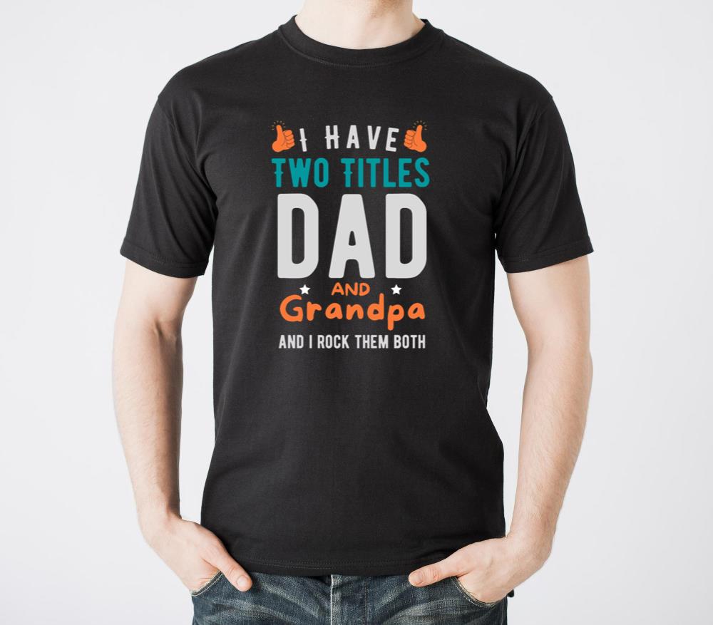 I Have Two Titles Dad And Grandpa Fathers Day Tee - Unisex Standard T-Shirt