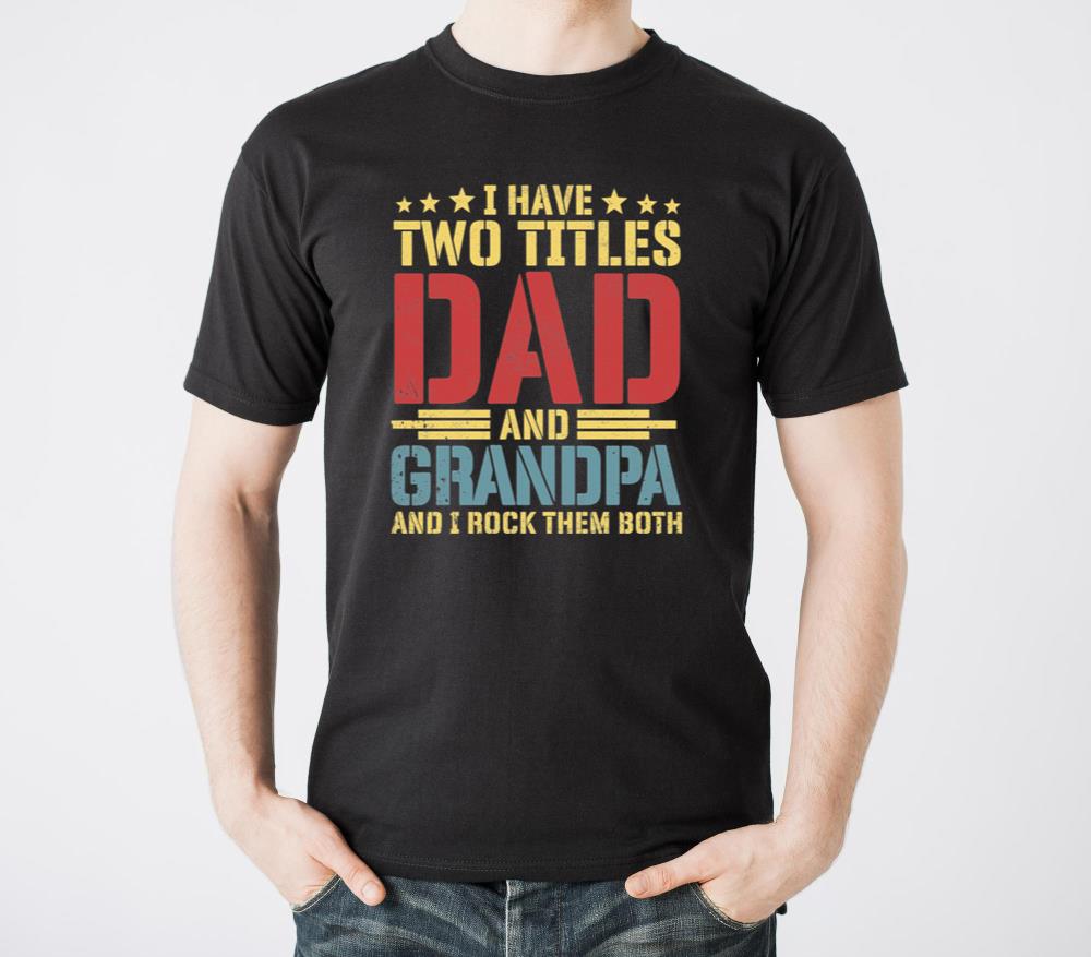 I Have Two Titles Dad And Grandpa Fathers Day - Unisex Standard T-Shirt