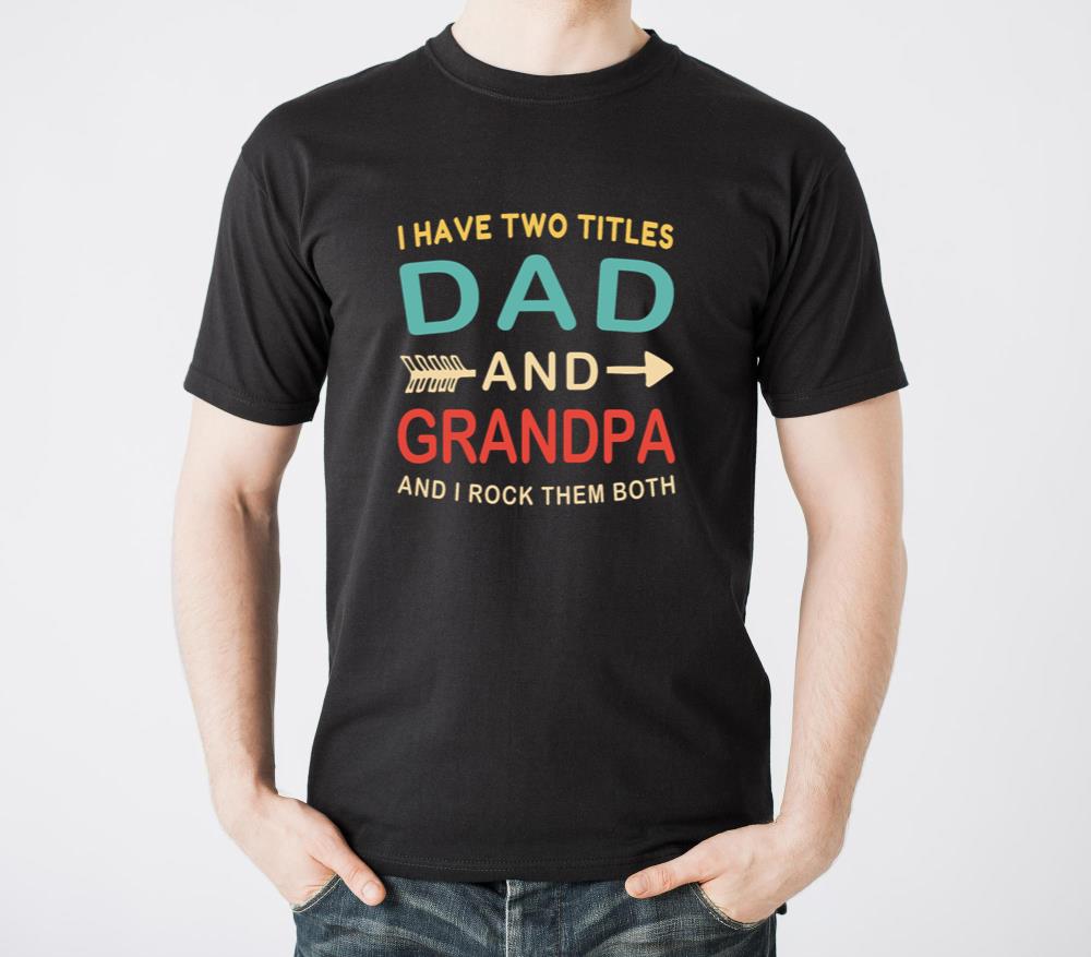 I Have Two Titles Dad And Grandpa Fathers Day - Unisex Standard T-Shirt