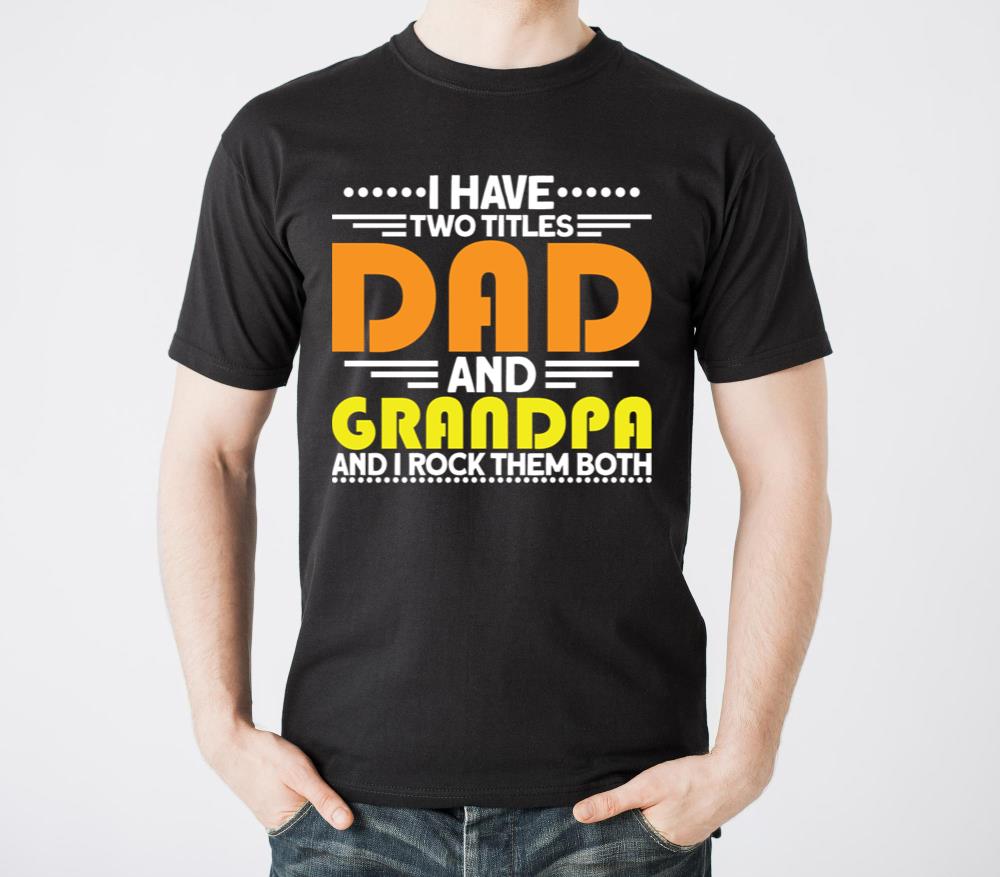I Have Two Titles Dad And Grandpa Fathers Day3 - Unisex Standard T-Shirt