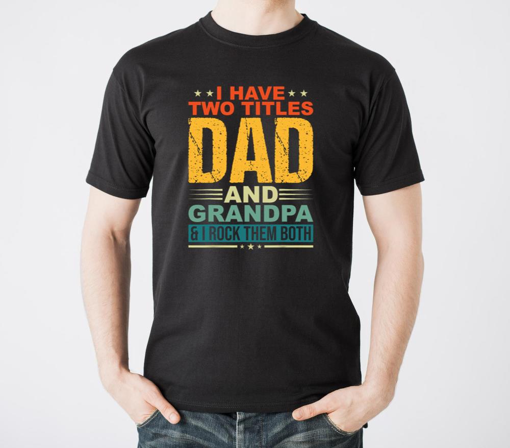 I Have Two Titles Dad And Grandpa Funny Father Day - Unisex Standard T-Shirt