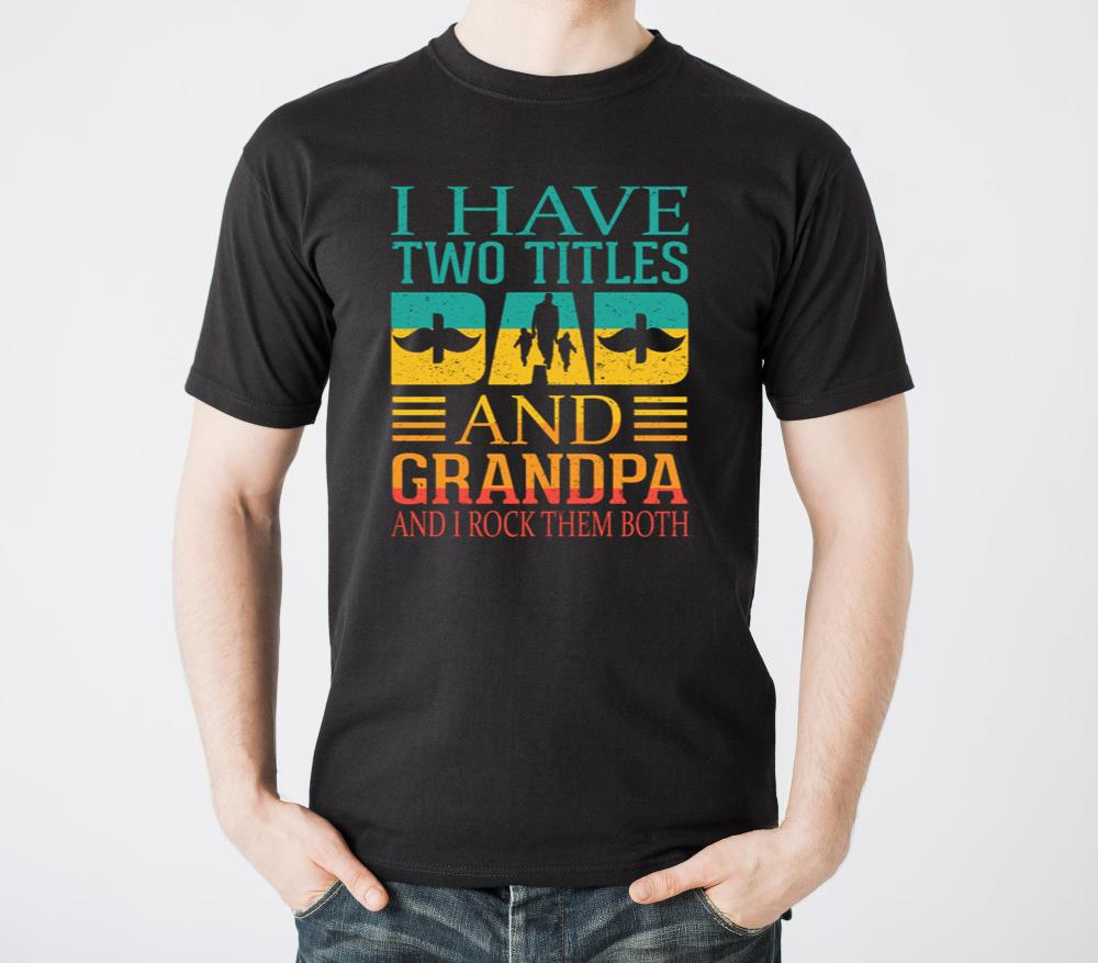 I Have Two Titles Dad And Grandpa Funny Father Day1 - Unisex Standard T-Shirt