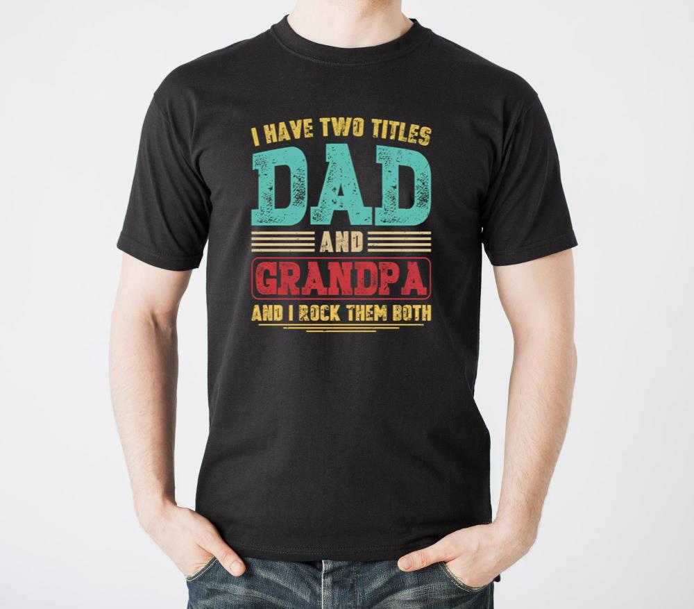 I Have Two Titles Dad and Grandpa Grandfather Gift1 - Unisex Standard T-Shirt