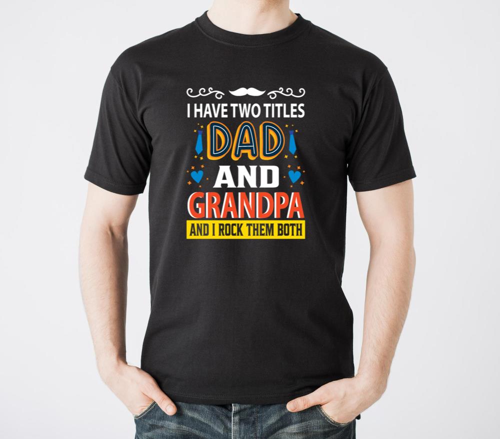 I Have Two Titles Dad And Grandpa Happy Fathers D1 - Unisex Standard T-Shirt