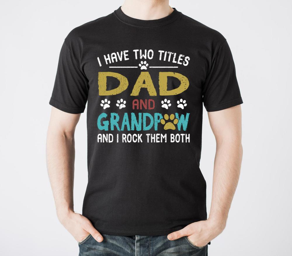 I Have Two Titles Dad And Grandpaw And I Rock Them - Unisex Standard T-Shirt