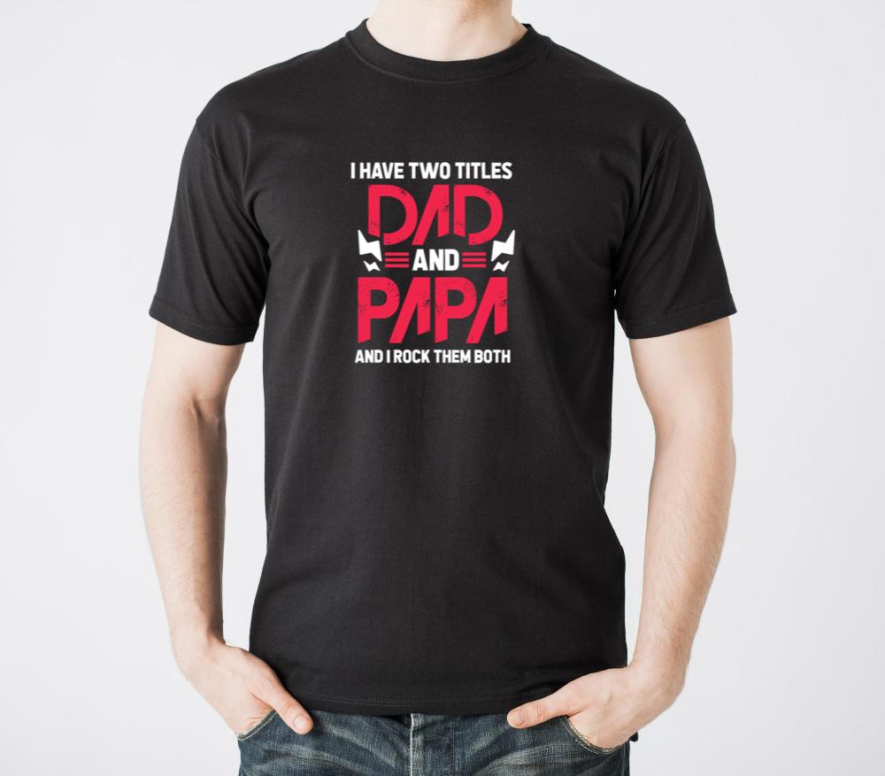 I Have Two Titles Dad and Papa and I Rock Them Bot - Unisex Standard T-Shirt
